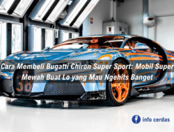 Cara Membeli Bugatti Chiron Super Sport: Mobil Super Mewah Buat Lo yang Mau Ngehits Banget