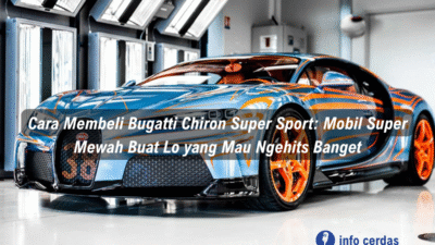 Cara Membeli Bugatti Chiron Super Sport: Mobil Super Mewah Buat Lo yang Mau Ngehits Banget