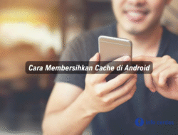 Cara Membersihkan Cache di Android