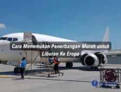 Cara Menemukan Penerbangan Murah untuk Liburan Ke Eropa