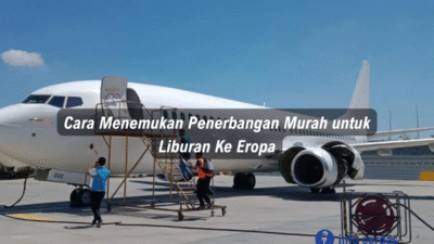 Cara Menemukan Penerbangan Murah untuk Liburan Ke Eropa
