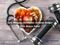 Cara Menjaga Kesehatan Jantung dengan Pola Makan Sehat