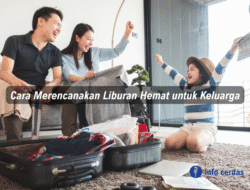 Cara Merencanakan Liburan Hemat untuk Keluarga