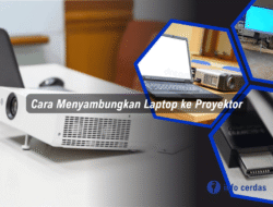 Cara Menyambungkan Laptop ke Proyektor