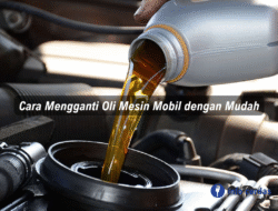 Cara Mengganti Oli Mesin Mobil dengan Mudah