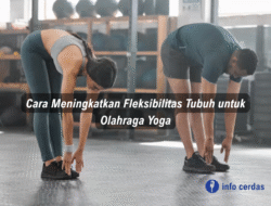 Cara Meningkatkan Fleksibilitas Tubuh untuk Olahraga Yoga