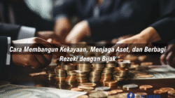 Cara Membangun Kekayaan, Menjaga Aset, dan Berbagi Rezeki dengan Bijak
