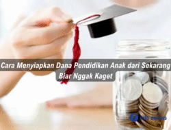 Cara Menyiapkan Dana Pendidikan Anak dari Sekarang Biar Nggak Kaget