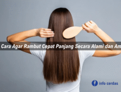 15 Cara Agar Rambut Cepat Panjang Secara Alami dan Aman